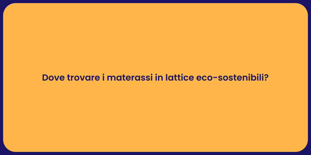 Dove trovare i materassi in lattice eco-sostenibili?