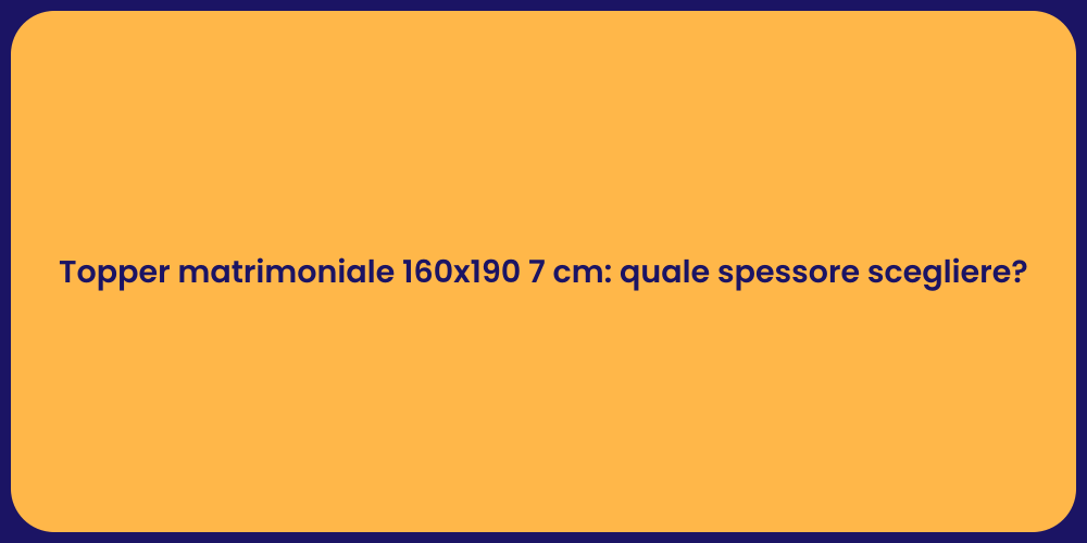 Topper matrimoniale 160x190 7 cm: quale spessore scegliere?