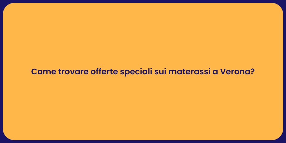 Come trovare offerte speciali sui materassi a Verona?
