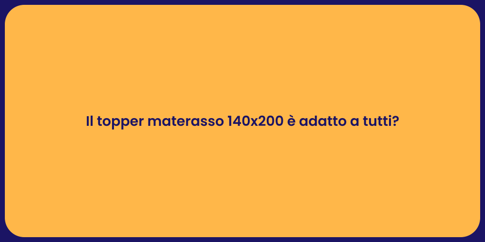 Il topper materasso 140x200 è adatto a tutti?
