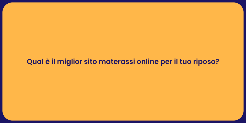 Qual è il miglior sito materassi online per il tuo riposo?