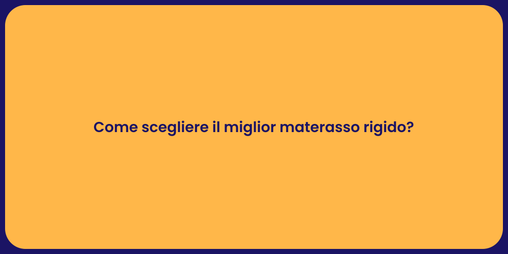 Come scegliere il miglior materasso rigido?