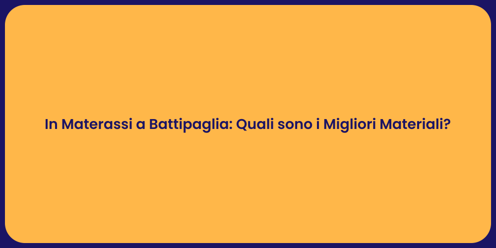 In Materassi a Battipaglia: Quali sono i Migliori Materiali?