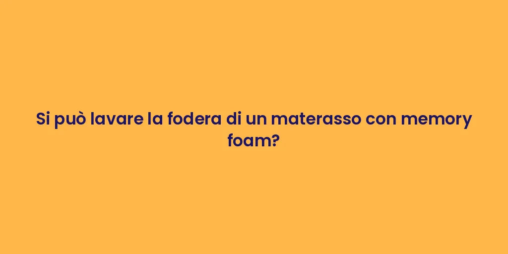 Si può lavare la fodera di un materasso con memory foam?