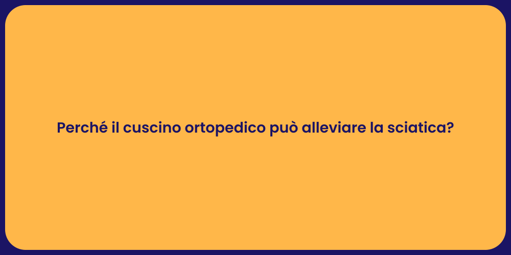 Perché il cuscino ortopedico può alleviare la sciatica?
