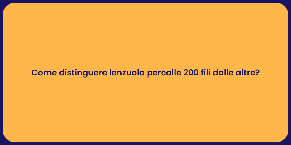 Come distinguere lenzuola percalle 200 fili dalle altre?
