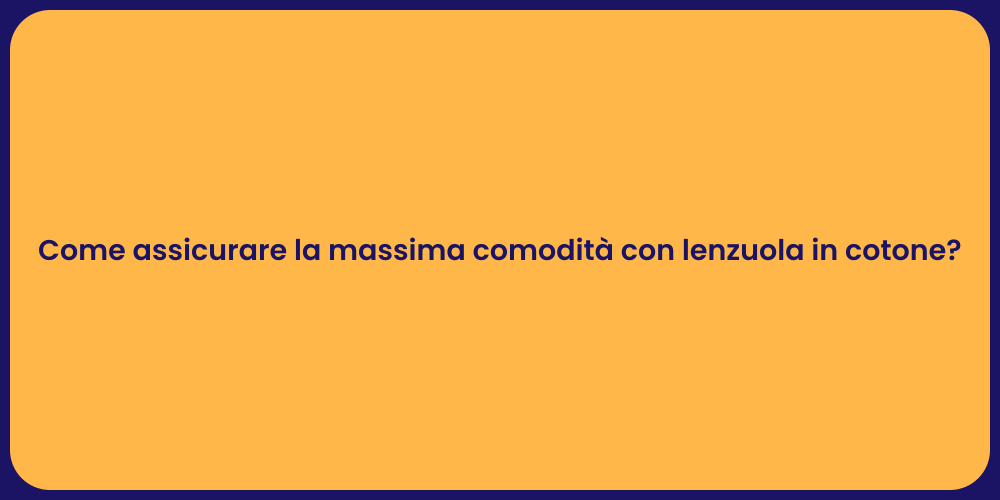 Come assicurare la massima comodità con lenzuola in cotone?