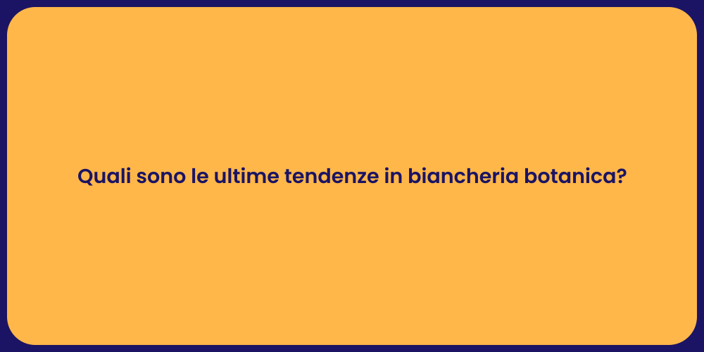 Quali sono le ultime tendenze in biancheria botanica?