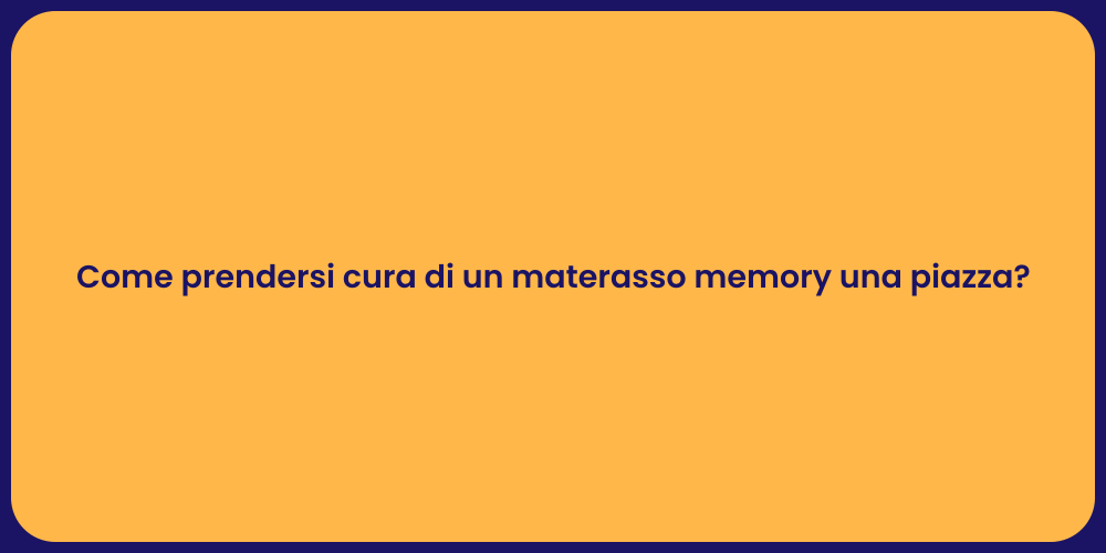 Come prendersi cura di un materasso memory una piazza?