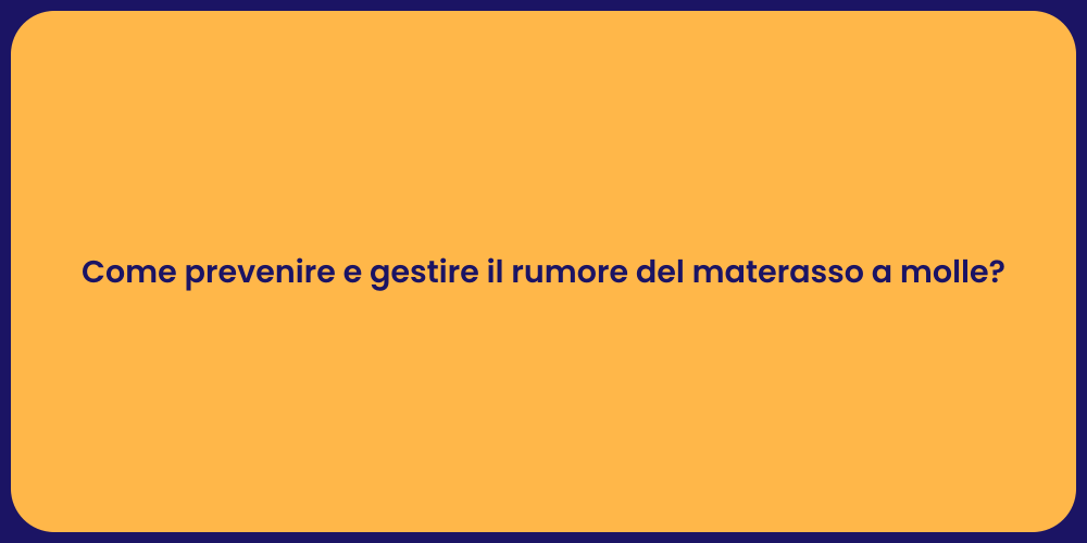 Come prevenire e gestire il rumore del materasso a molle?