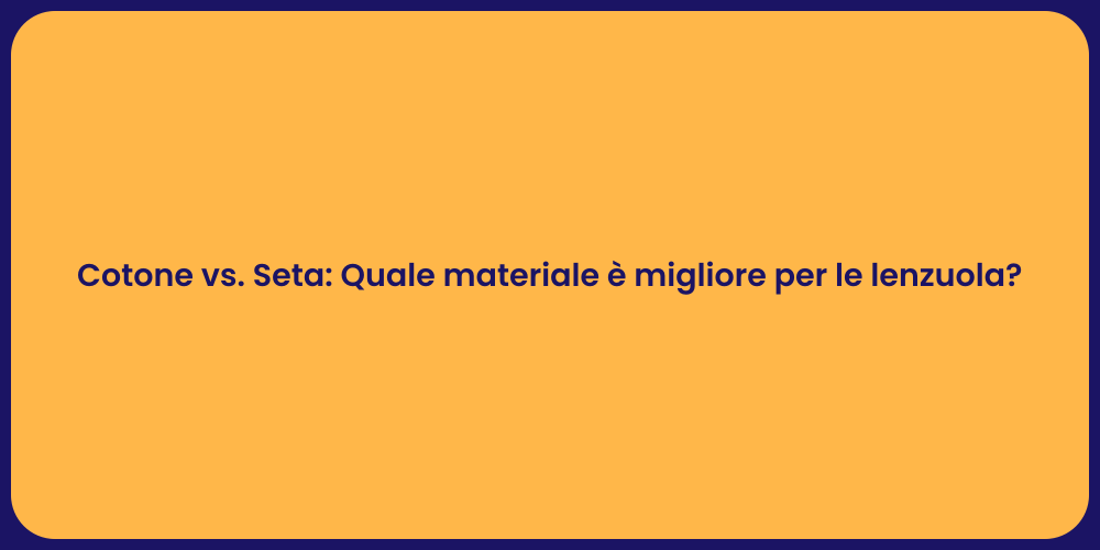 Cotone vs. Seta: Quale materiale è migliore per le lenzuola?