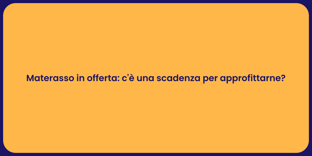 Materasso in offerta: c'è una scadenza per approfittarne?
