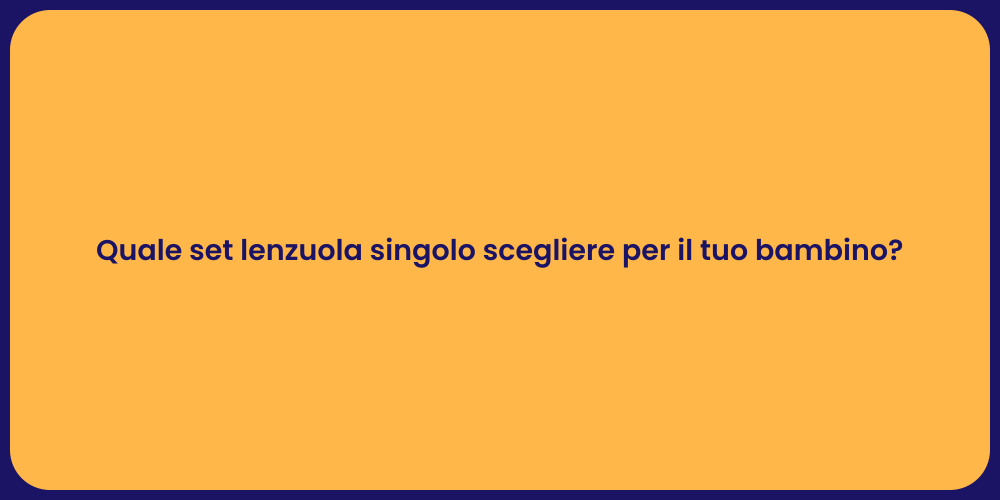 Quale set lenzuola singolo scegliere per il tuo bambino?
