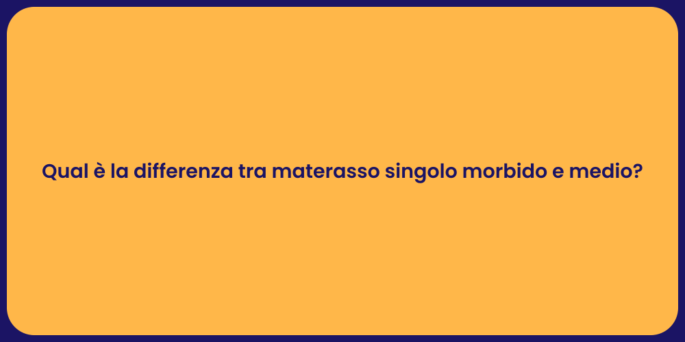 Qual è la differenza tra materasso singolo morbido e medio?