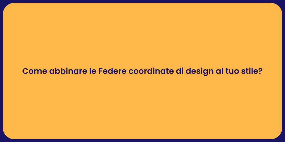 Come abbinare le Federe coordinate di design al tuo stile?