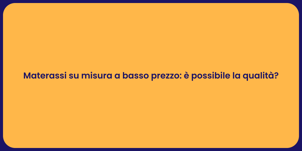 Materassi su misura a basso prezzo: è possibile la qualità?