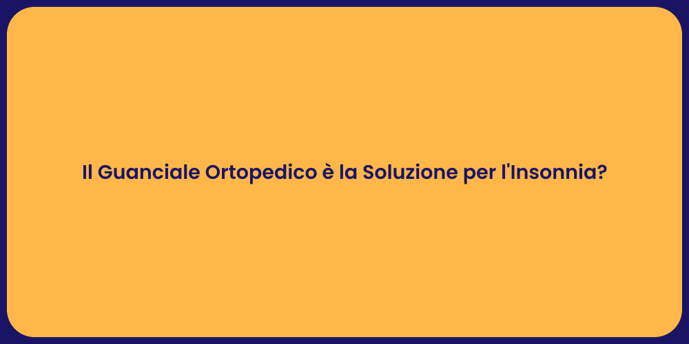 Il Guanciale Ortopedico è la Soluzione per l'Insonnia?