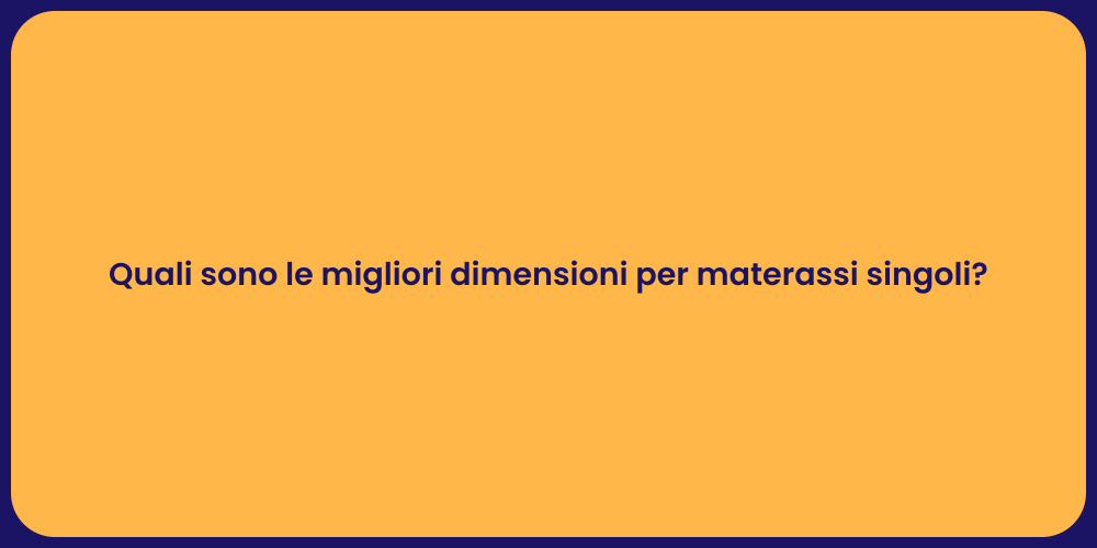 Quali sono le migliori dimensioni per materassi singoli?