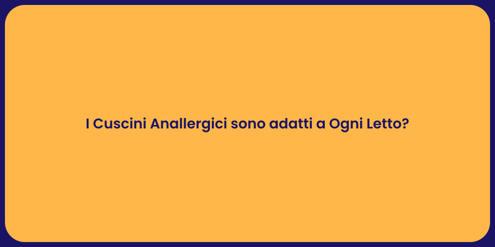 I Cuscini Anallergici sono adatti a Ogni Letto?