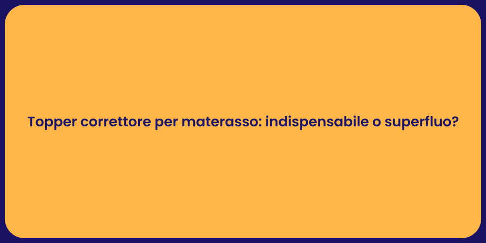 Topper correttore per materasso: indispensabile o superfluo?