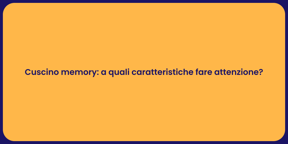 Cuscino memory: a quali caratteristiche fare attenzione?