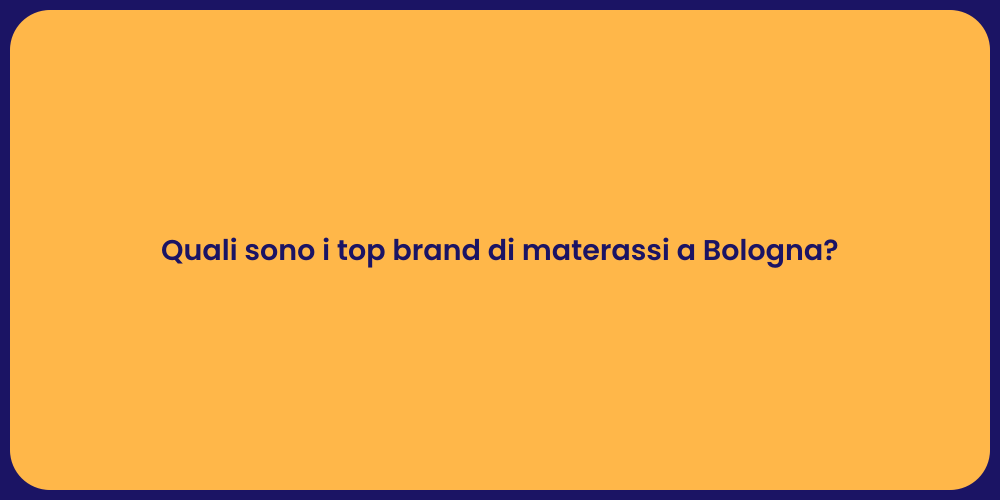 Quali sono i top brand di materassi a Bologna?
