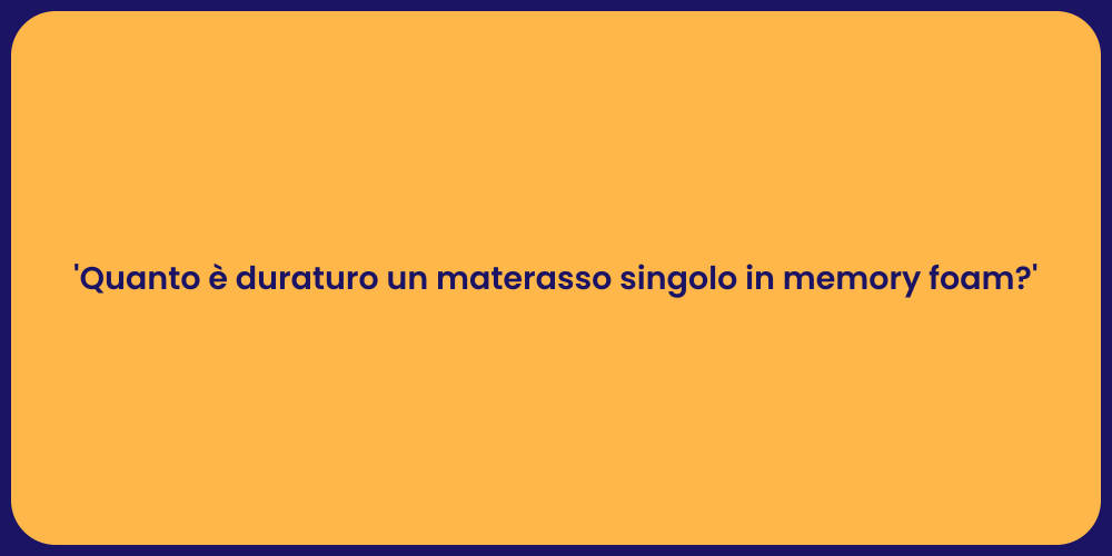 'Quanto è duraturo un materasso singolo in memory foam?'