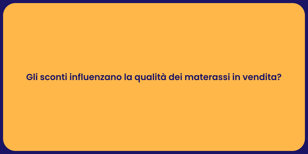 Gli sconti influenzano la qualità dei materassi in vendita?