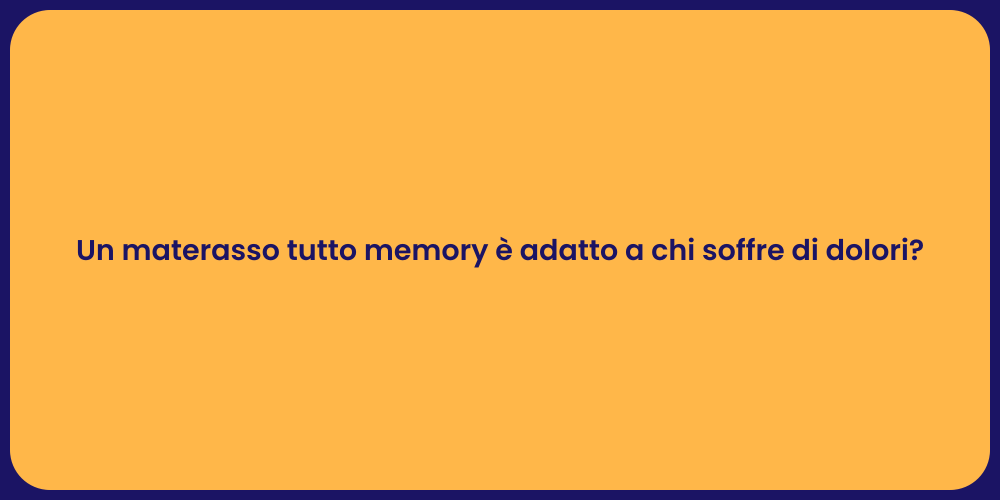 Un materasso tutto memory è adatto a chi soffre di dolori?