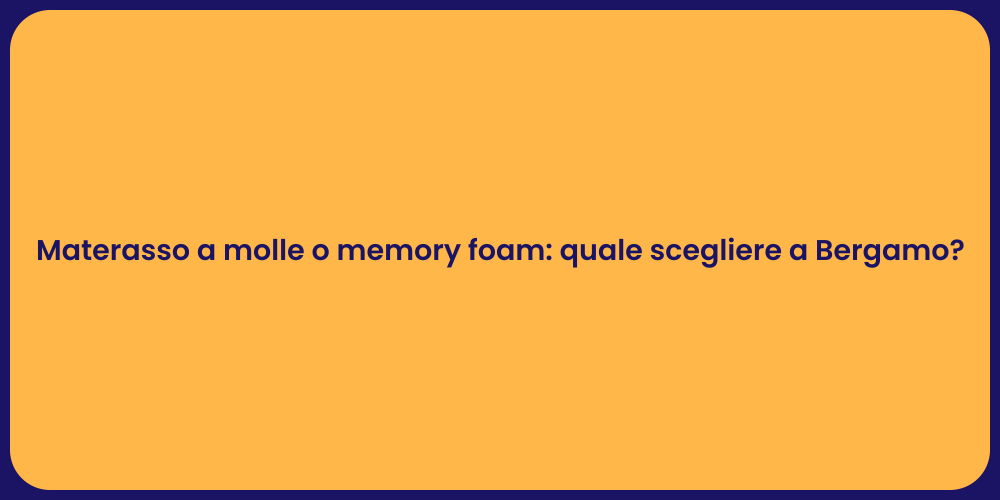 Materasso a molle o memory foam: quale scegliere a Bergamo?