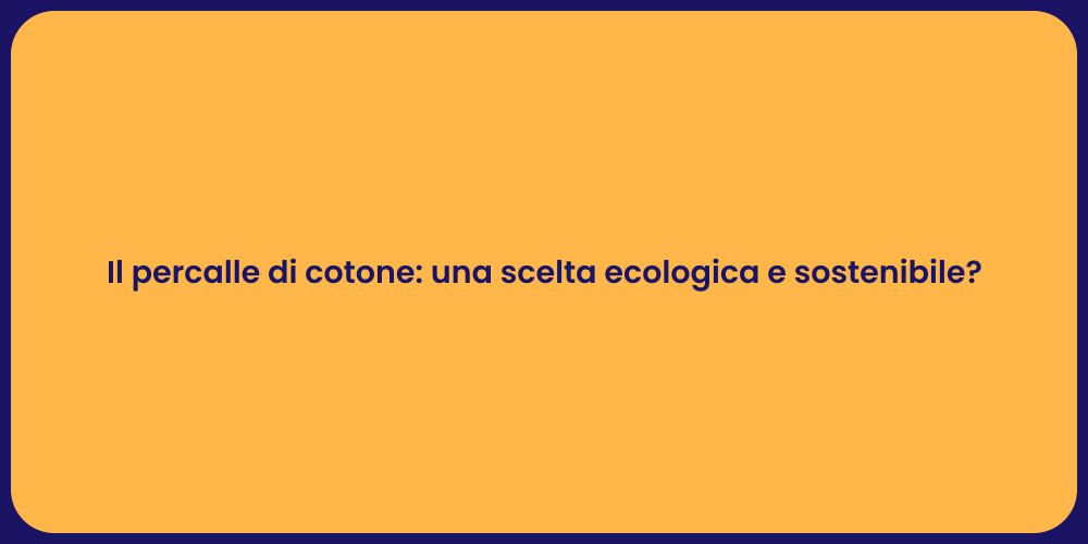 Il percalle di cotone: una scelta ecologica e sostenibile?