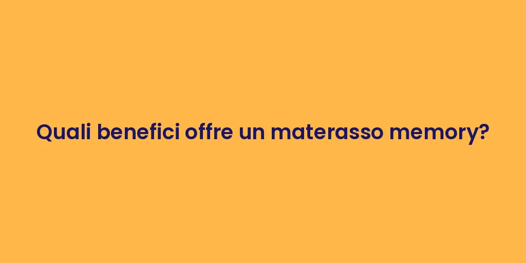Quali benefici offre un materasso memory?
