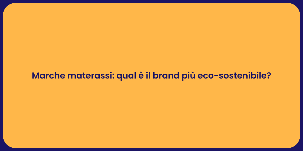 Marche materassi: qual è il brand più eco-sostenibile?