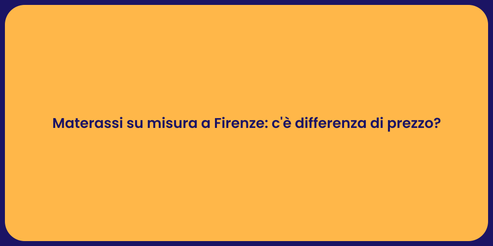 Materassi su misura a Firenze: c'è differenza di prezzo?
