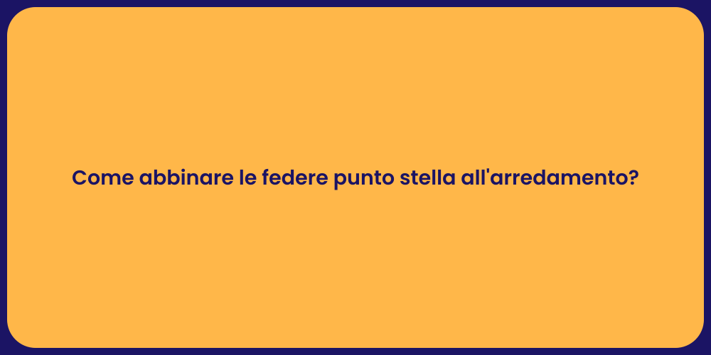 Come abbinare le federe punto stella all'arredamento?