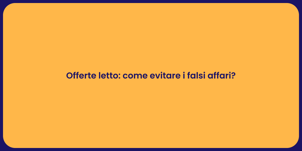 Offerte letto: come evitare i falsi affari?