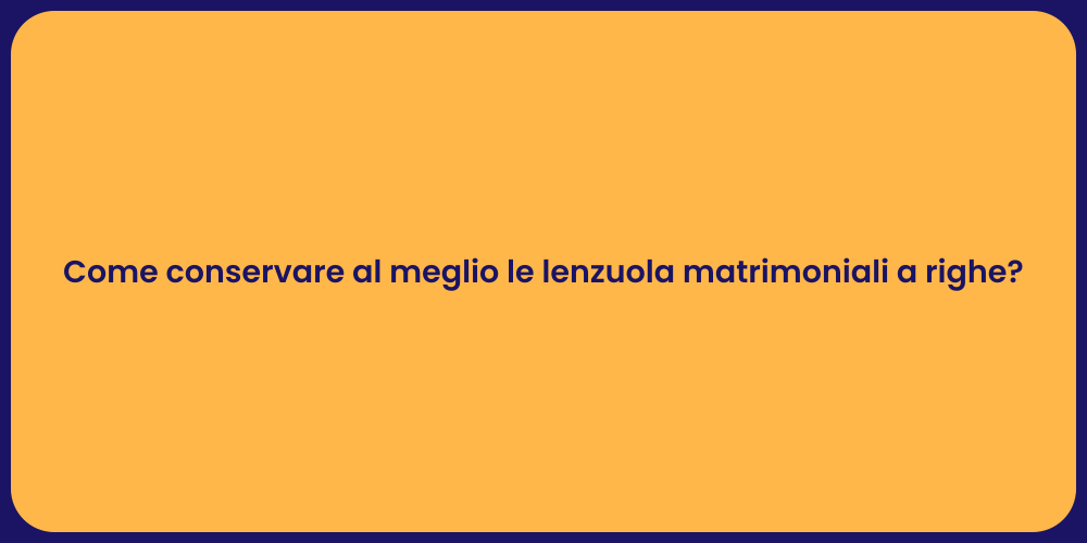 Come conservare al meglio le lenzuola matrimoniali a righe?