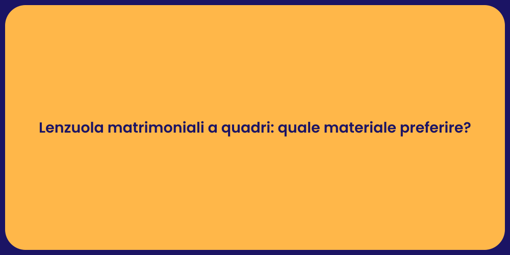 Lenzuola matrimoniali a quadri: quale materiale preferire?