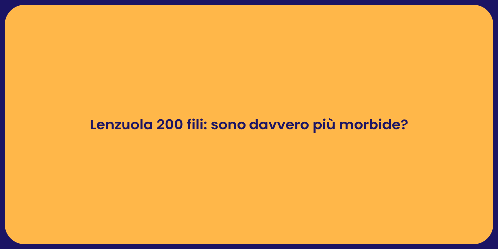 Lenzuola 200 fili: sono davvero più morbide?