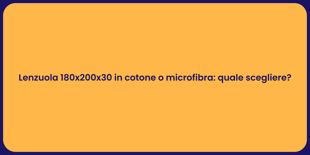 Lenzuola 180x200x30 in cotone o microfibra: quale scegliere?
