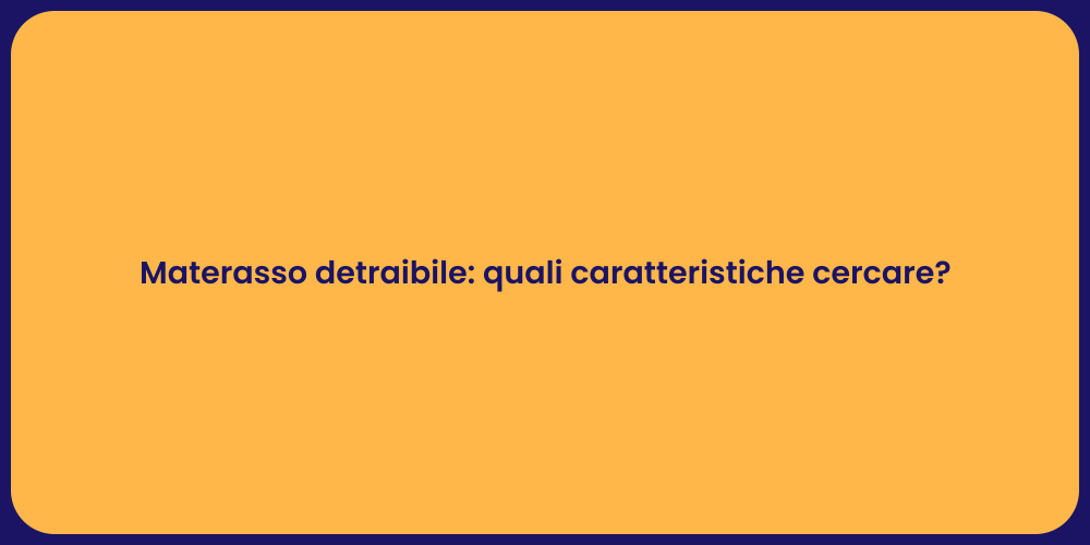Materasso detraibile: quali caratteristiche cercare?