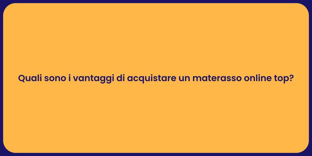 Quali sono i vantaggi di acquistare un materasso online top?