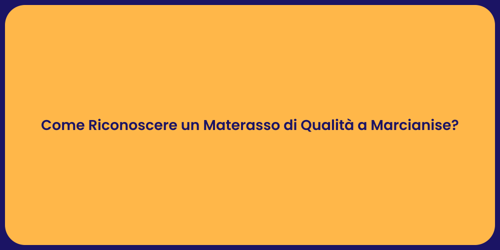 Come Riconoscere un Materasso di Qualità a Marcianise?
