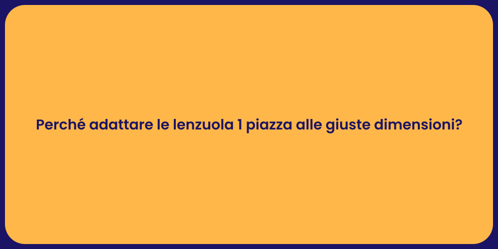 Perché adattare le lenzuola 1 piazza alle giuste dimensioni?