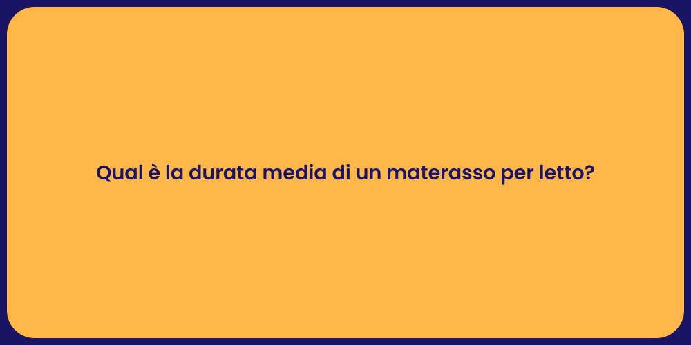Qual è la durata media di un materasso per letto?