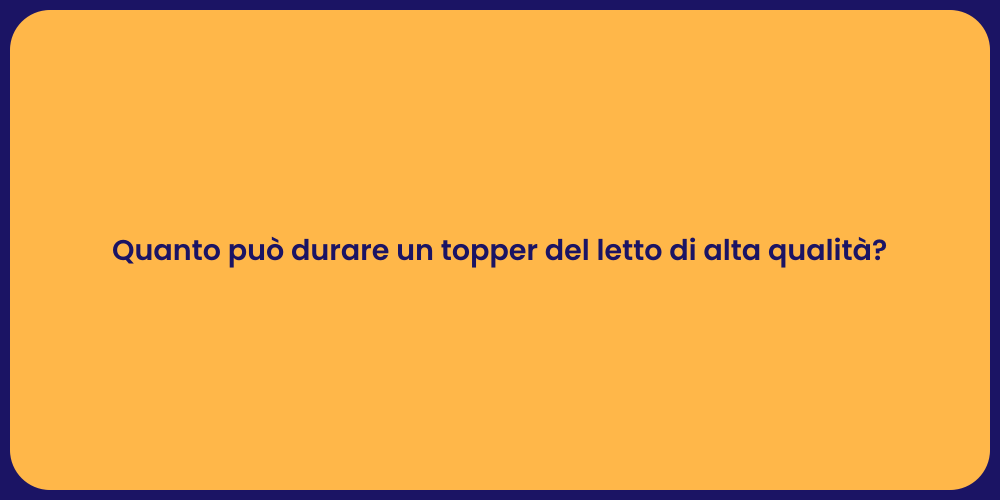 Quanto può durare un topper del letto di alta qualità?