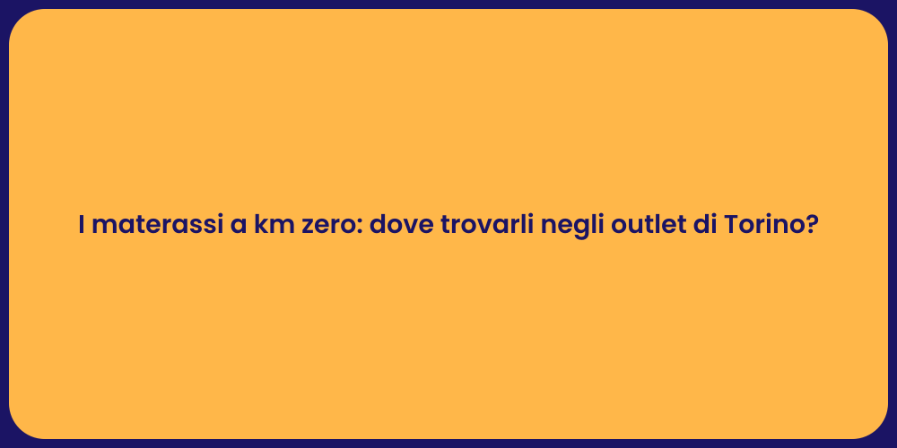 I materassi a km zero: dove trovarli negli outlet di Torino?