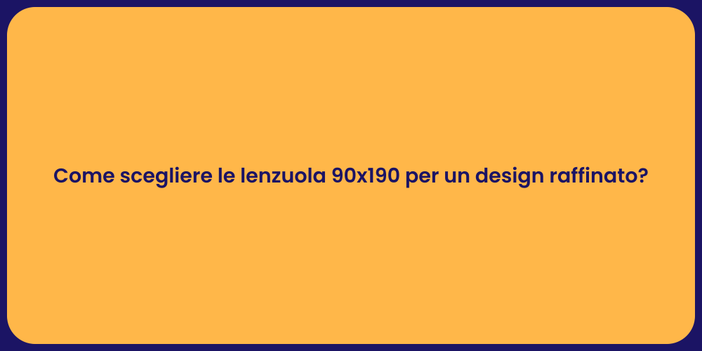 Come scegliere le lenzuola 90x190 per un design raffinato?