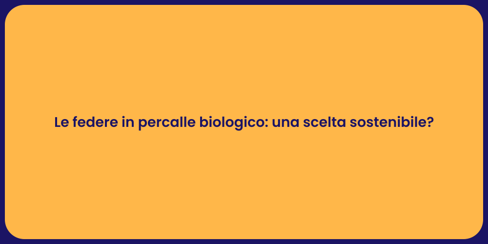 Le federe in percalle biologico: una scelta sostenibile?