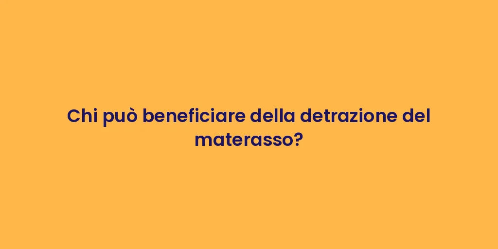 Chi può beneficiare della detrazione del materasso?